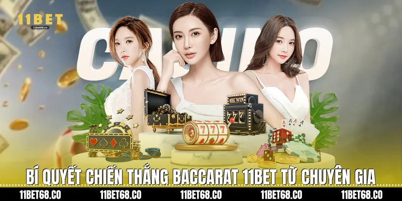 Bí quyết chiến thắng Baccarat 11Bet từ chuyên gia