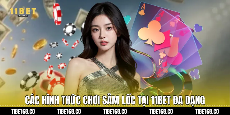 Các hình thức chơi Sâm lốc tại 11Bet đa dạng