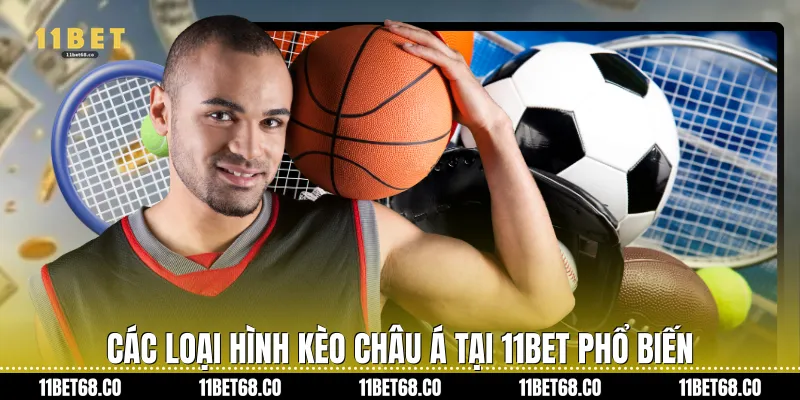Các loại hình Kèo châu Á tại 11Bet phổ biến