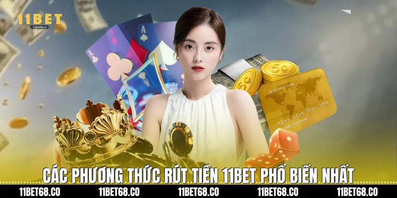 Các phương thức rút tiền 11Bet phổ biến nhất