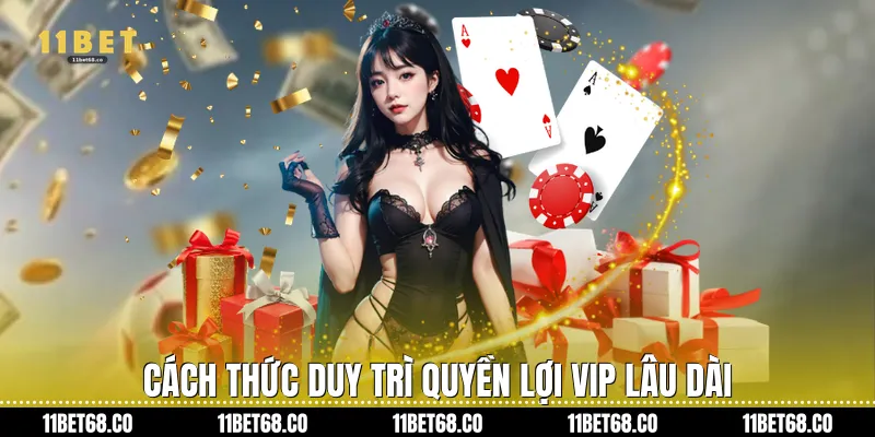 Cách thức duy trì Quyền lợi VIP lâu dài