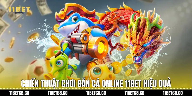 Chiến thuật chơi Bắn cá online 11Bet hiệu quả