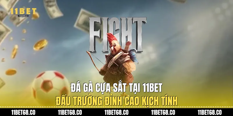 Đá Gà Cựa Sắt Tại 11Bet: Đấu Trường Đỉnh Cao Kịch Tính