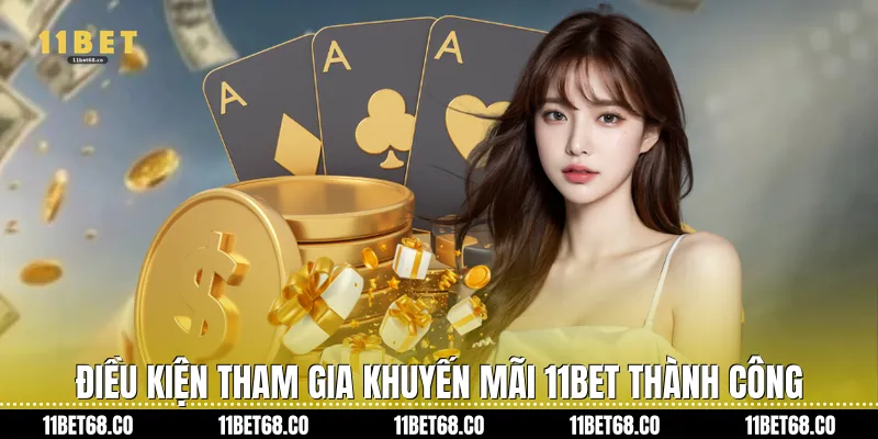 Điều kiện tham gia khuyến mãi 11bet thành công
