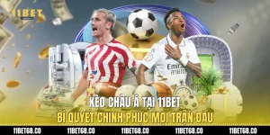 Kèo Châu Á Tại 11Bet: Bí Quyết Chinh Phục Mọi Trận Đấu