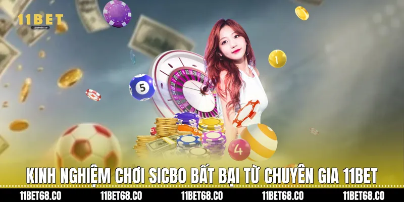 Kinh nghiệm chơi Sicbo bất bại từ chuyên gia 11Bet