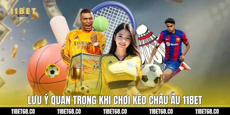 Lưu ý quan trọng khi chơi kèo châu Âu 11Bet
