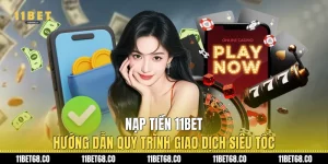 Nạp Tiền 11Bet: Hướng Dẫn Quy Trình Giao Dịch Siêu Tốc