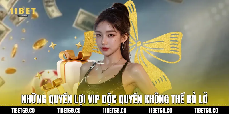 Những Quyền lợi VIP độc quyền không thể bỏ lỡ