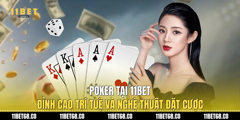Poker Tại 11Bet: Đỉnh Cao Trí Tuệ Và Nghệ Thuật Đặt Cược