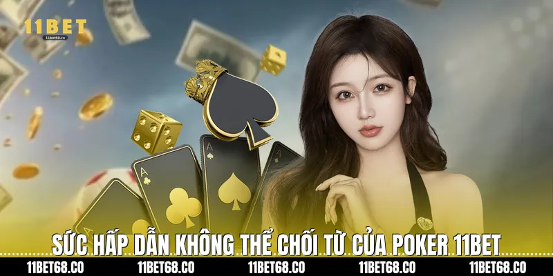 Sức hấp dẫn không thể chối từ của Poker 11Bet