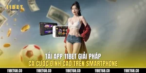 Tải App 11Bet: Giải Pháp Cá Cược Đỉnh Cao Trên Smartphone