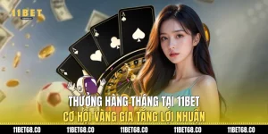 Thưởng Hàng Tháng Tại 11Bet: Cơ Hội Vàng Gia Tăng Lợi Nhuận