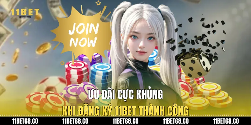 Ưu đãi cực khủng khi đăng ký 11Bet thành công